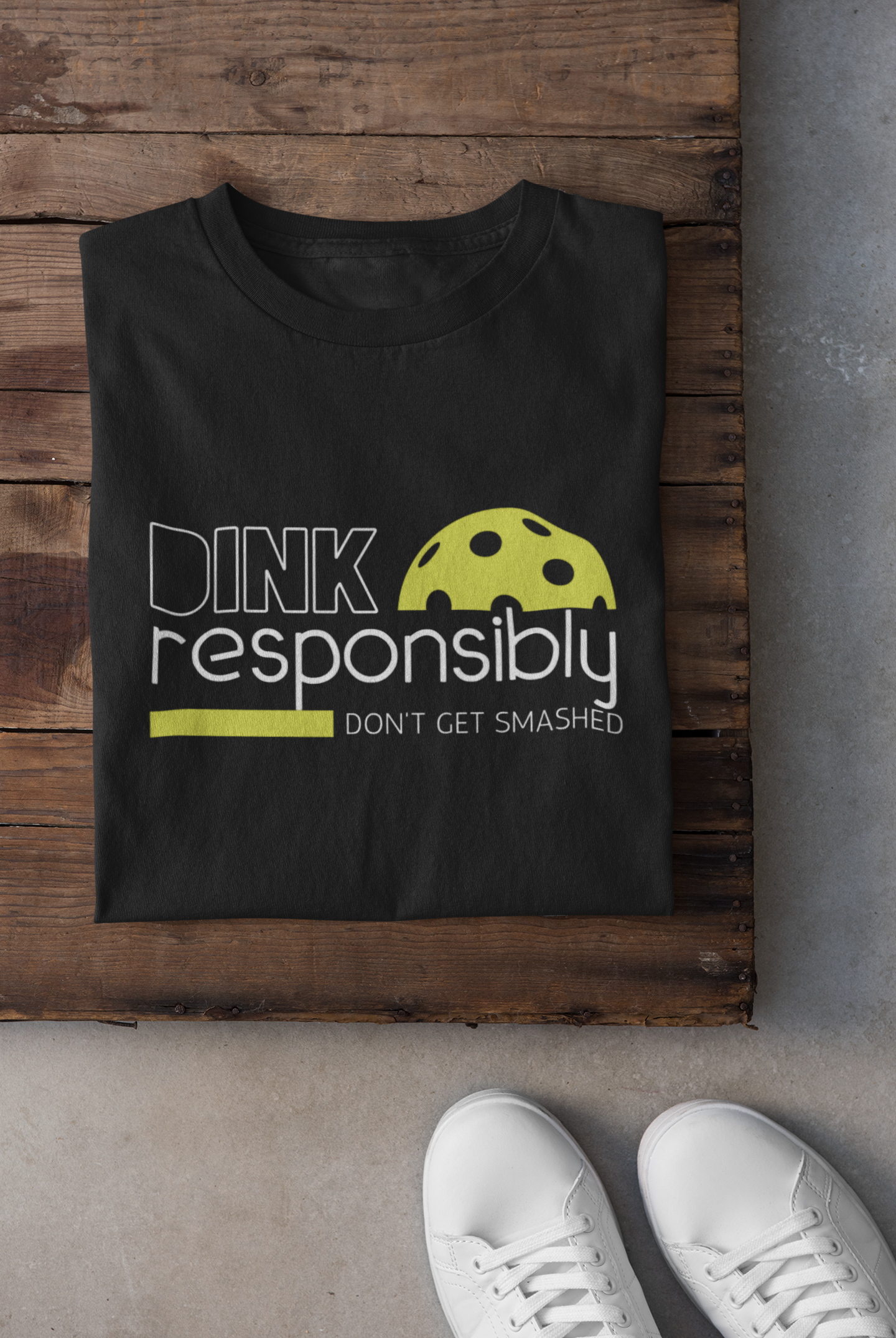 Dink Responsibly... Don't Get Smashed